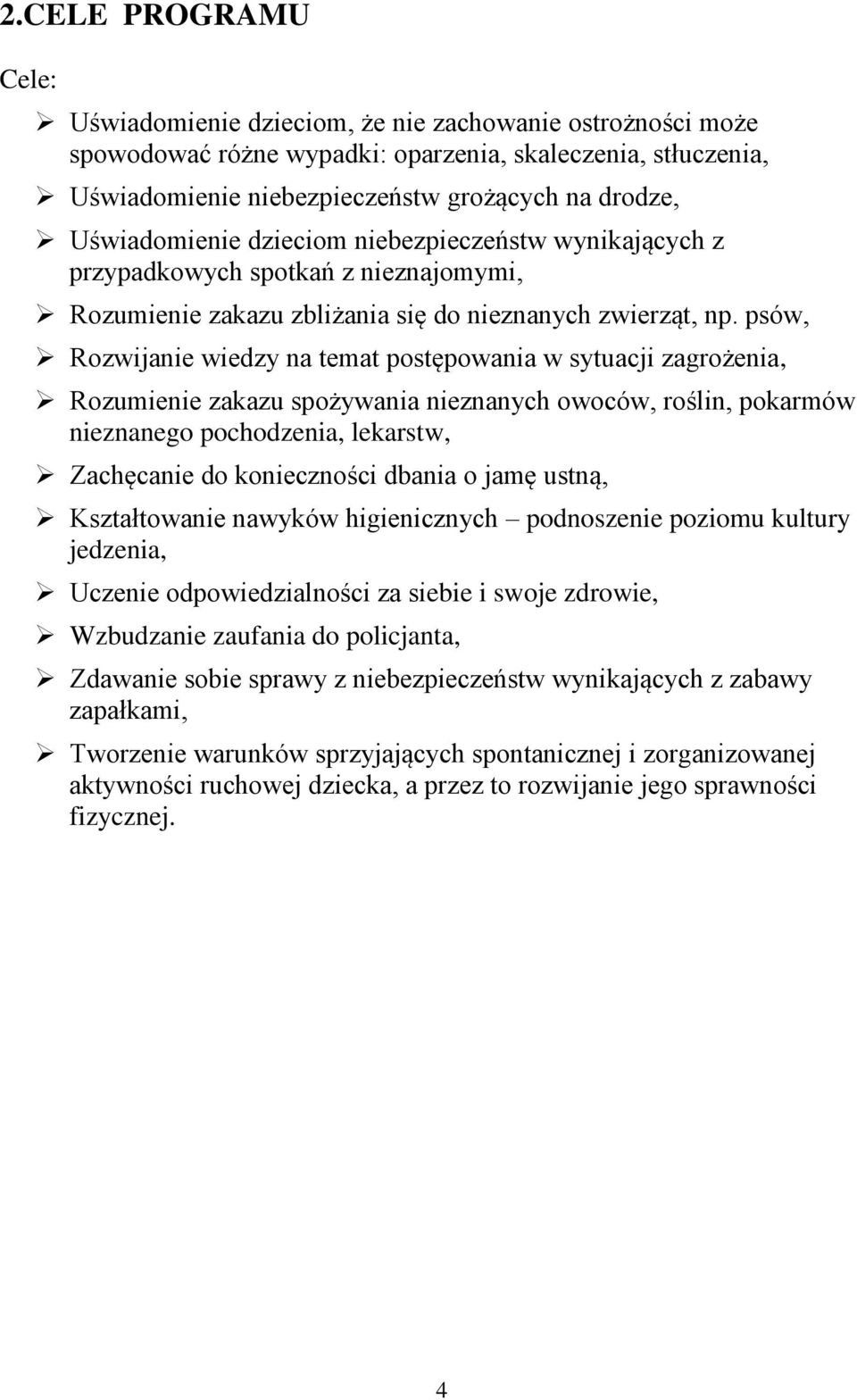 psów, Rozwijanie wiedzy na temat postępowania w sytuacji zagrożenia, Rozumienie zakazu spożywania nieznanych owoców, roślin, pokarmów nieznanego pochodzenia, lekarstw, Zachęcanie do konieczności