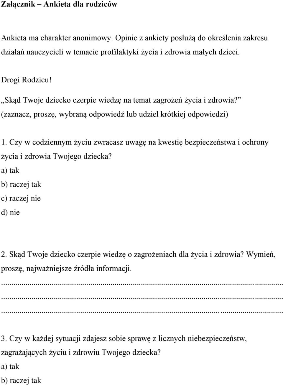 Czy w codziennym życiu zwracasz uwagę na kwestię bezpieczeństwa i ochrony życia i zdrowia Twojego dziecka? a) tak b) raczej tak c) raczej nie d) nie 2.