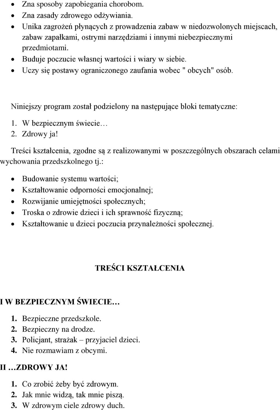 Uczy się postawy ograniczonego zaufania wobec " obcych" osób. Niniejszy program został podzielony na następujące bloki tematyczne: 1. W bezpiecznym świecie 2. Zdrowy ja!