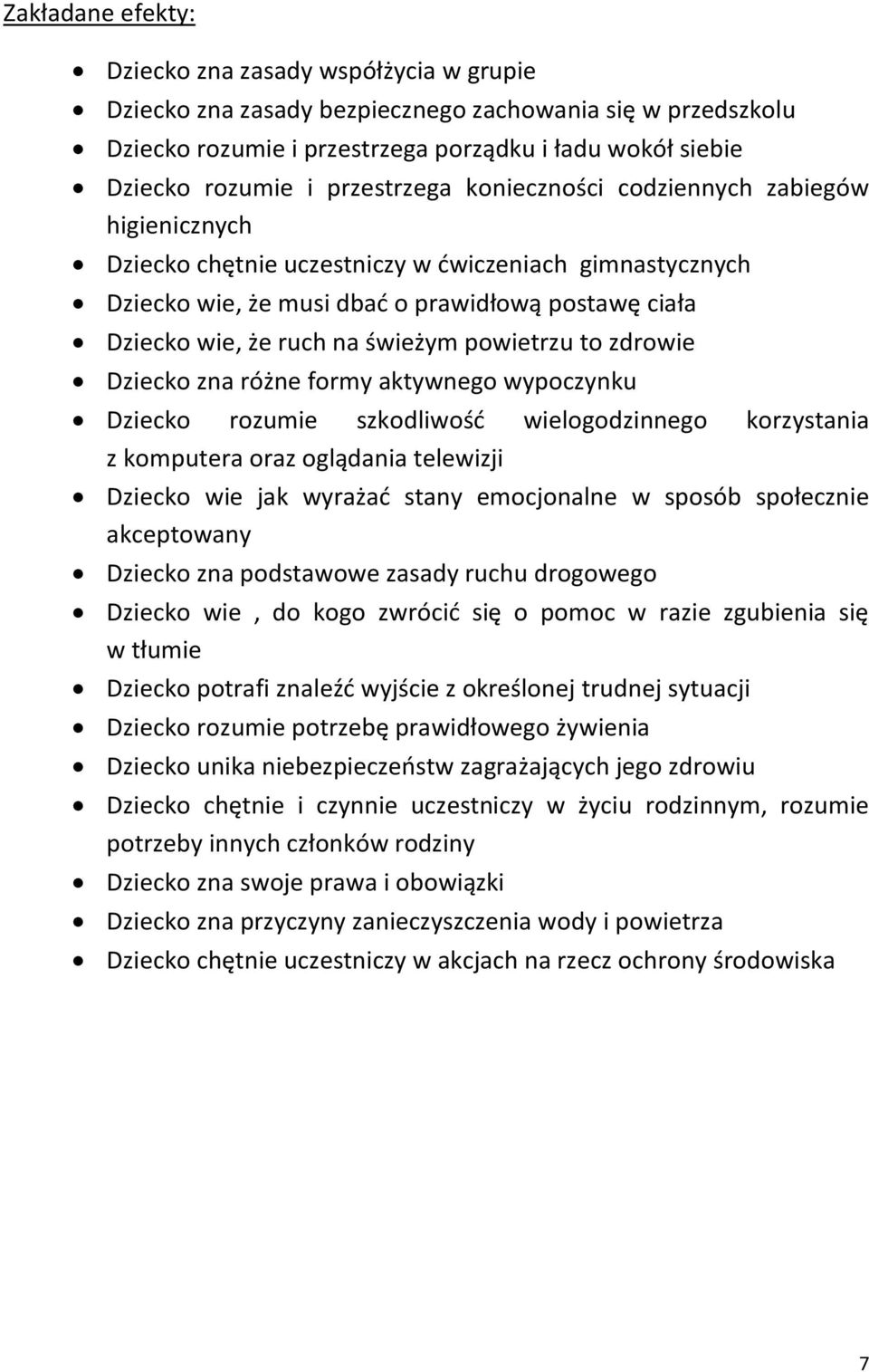 świeżym powietrzu to zdrowie Dziecko zna różne formy aktywnego wypoczynku Dziecko rozumie szkodliwość wielogodzinnego korzystania z komputera oraz oglądania telewizji Dziecko wie jak wyrażać stany