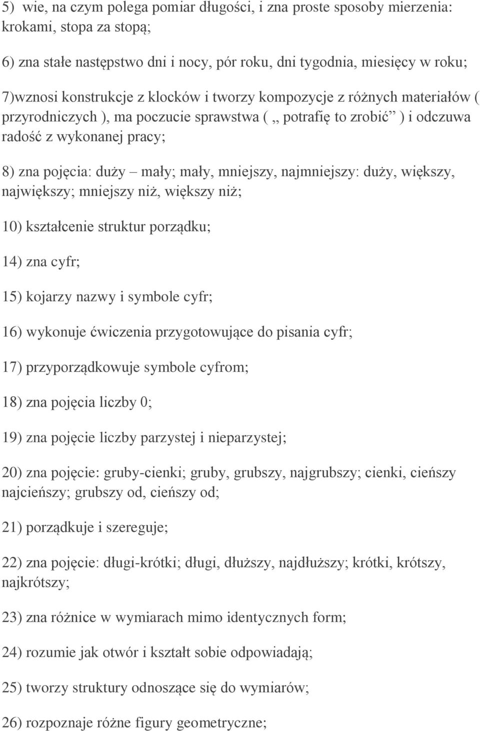 najmniejszy: duży, większy, największy; mniejszy niż, większy niż; 10) kształcenie struktur porządku; 14) zna cyfr; 15) kojarzy nazwy i symbole cyfr; 16) wykonuje ćwiczenia przygotowujące do pisania