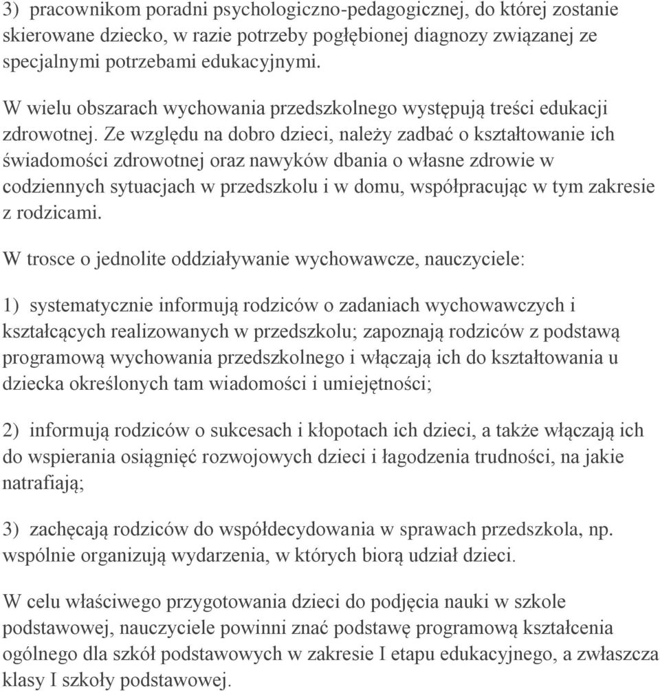 Ze względu na dobro dzieci, należy zadbać o kształtowanie ich świadomości zdrowotnej oraz nawyków dbania o własne zdrowie w codziennych sytuacjach w przedszkolu i w domu, współpracując w tym zakresie