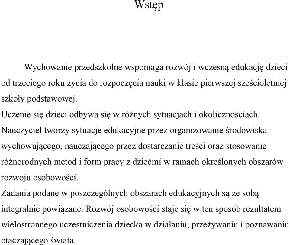 Nauczyciel tworzy sytuacje edukacyjne przez organizowanie środowiska wychowującego, nauczającego przez dostarczanie treści oraz stosowanie różnorodnych metod i form pracy z