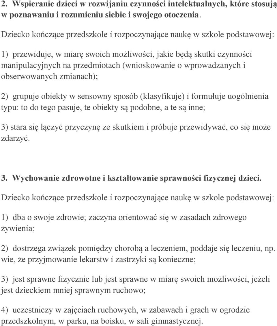 (klasyfikuje) i formułuje uogólnienia typu: to do tego pasuje, te obiekty są podobne, a te są inne; 3) stara się łączyć przyczynę ze skutkiem i próbuje przewidywać, co się może zdarzyć. 3. Wychowanie zdrowotne i kształtowanie sprawności fizycznej dzieci.