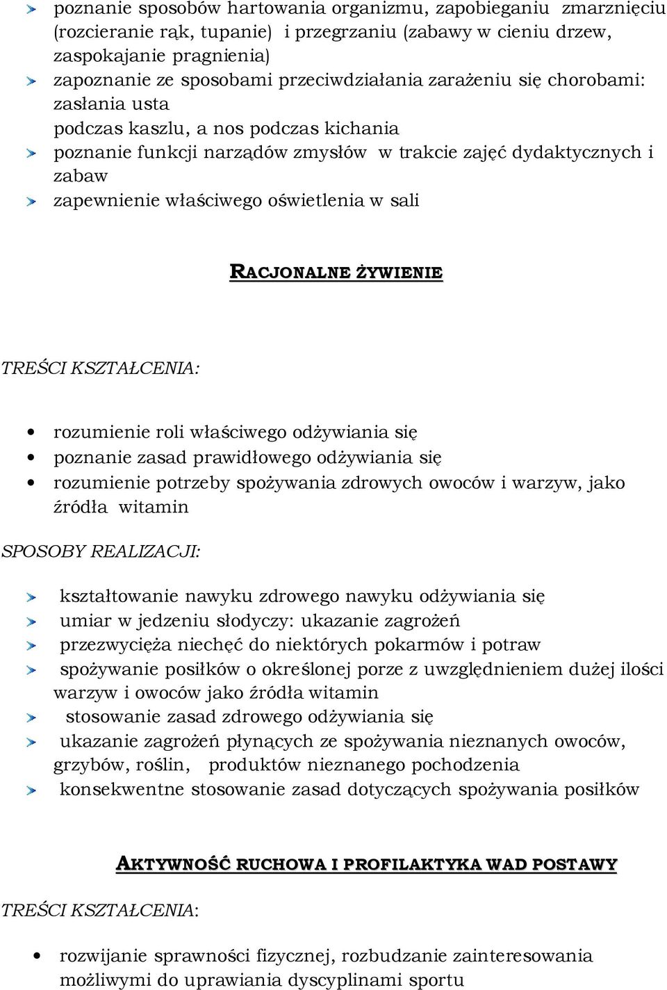 RACJONALNE ŻYWIENIE rozumienie roli właściwego odżywiania się poznanie zasad prawidłowego odżywiania się rozumienie potrzeby spożywania zdrowych owoców i warzyw, jako źródła witamin kształtowanie