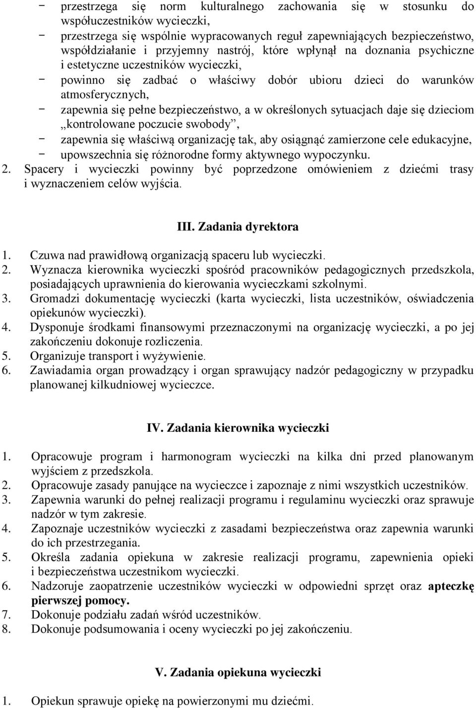 a w określonych sytuacjach daje się dzieciom kontrolowane poczucie swobody, - zapewnia się właściwą organizację tak, aby osiągnąć zamierzone cele edukacyjne, - upowszechnia się różnorodne formy