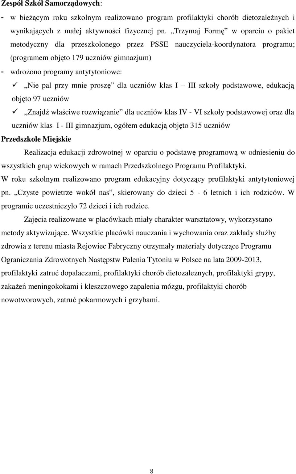 mnie proszę dla uczniów klas I III szkoły podstawowe, edukacją objęto 97 uczniów Znajdź właściwe rozwiązanie dla uczniów klas IV - VI szkoły podstawowej oraz dla uczniów klas I - III gimnazjum,