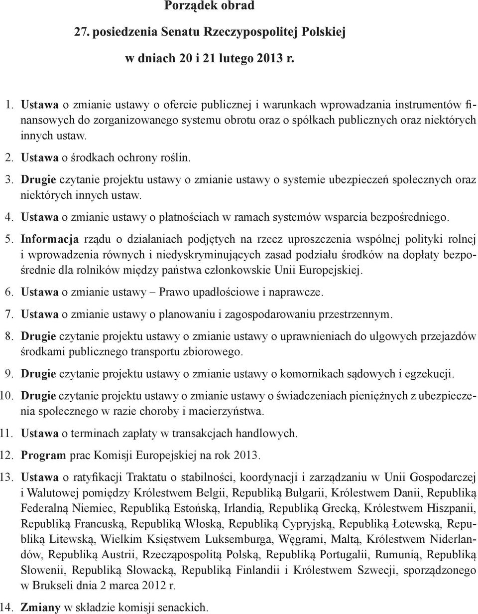 Ustawa o środkach ochrony roślin. 3. Drugie czytanie projektu ustawy o zmianie ustawy o systemie ubezpieczeń społecznych oraz niektórych innych ustaw. 4.