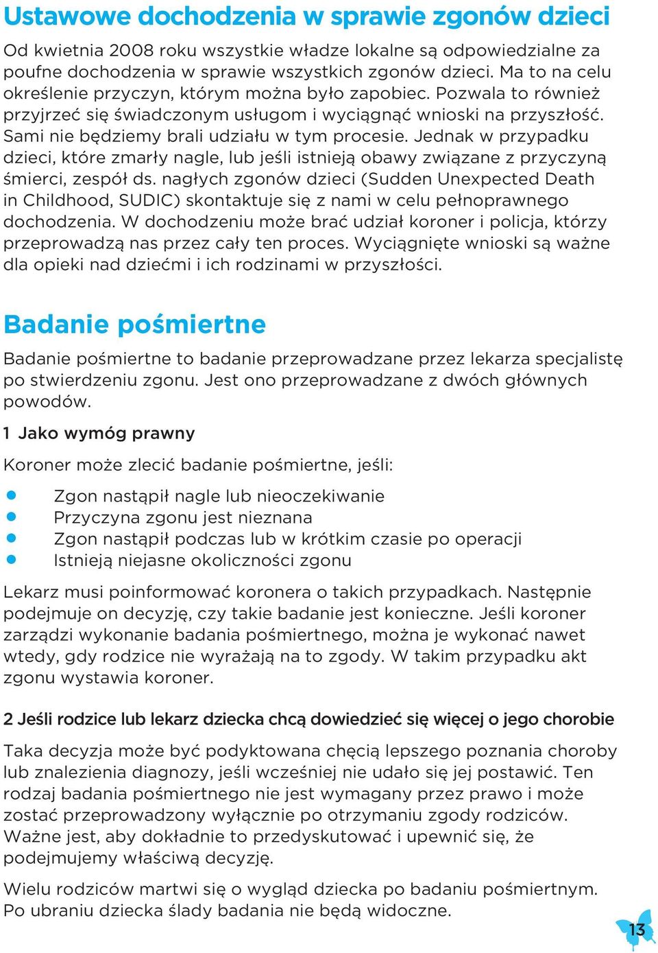 Jednak w przypadku dzieci, które zmarły nagle, lub jeśli istnieją obawy związane z przyczyną śmierci, zespół ds.