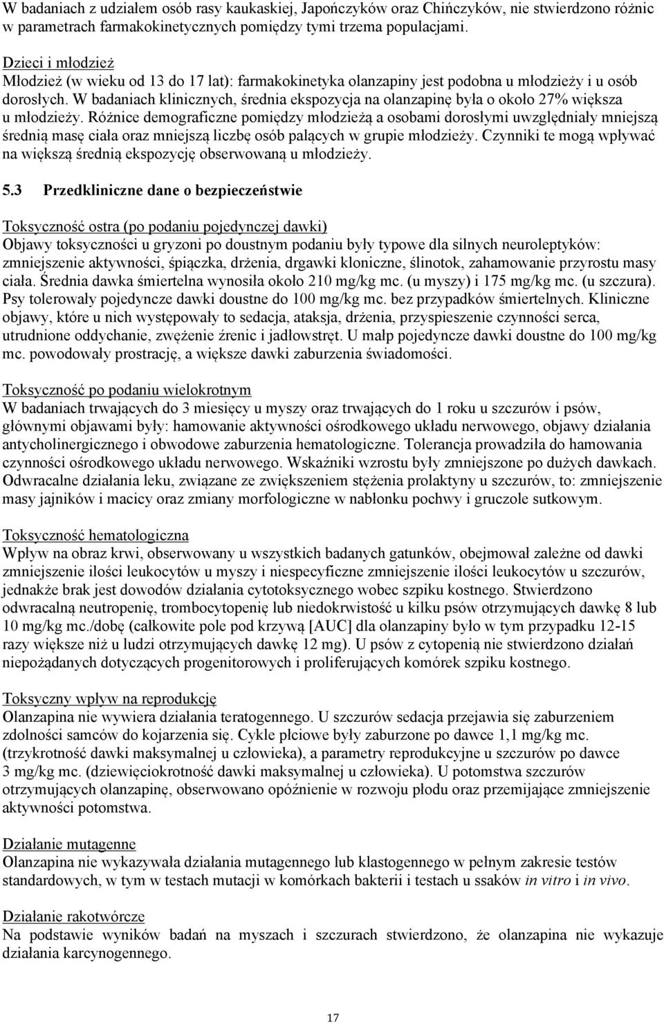 W badaniach klinicznych, średnia ekspozycja na olanzapinę była o około 27% większa u młodzieży.