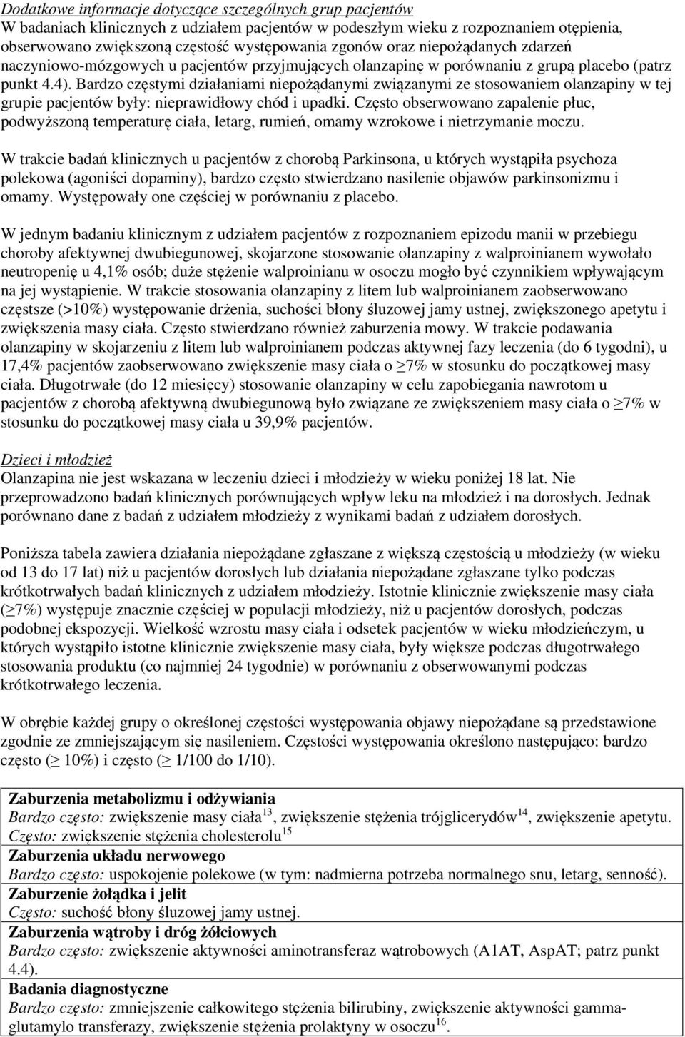 Bardzo częstymi działaniami niepożądanymi związanymi ze stosowaniem olanzapiny w tej grupie pacjentów były: nieprawidłowy chód i upadki.