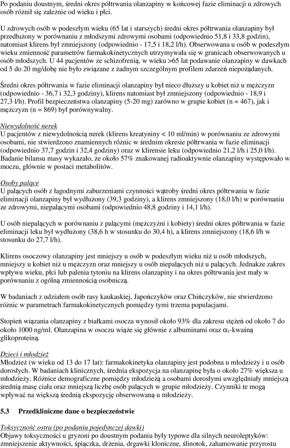 był zmniejszony (odpowiednio - 17,5 i 18,2 l/h). Obserwowana u osób w podeszłym wieku zmienność parametrów farmakokinetycznych utrzymywała się w granicach obserwowanych u osób młodszych.