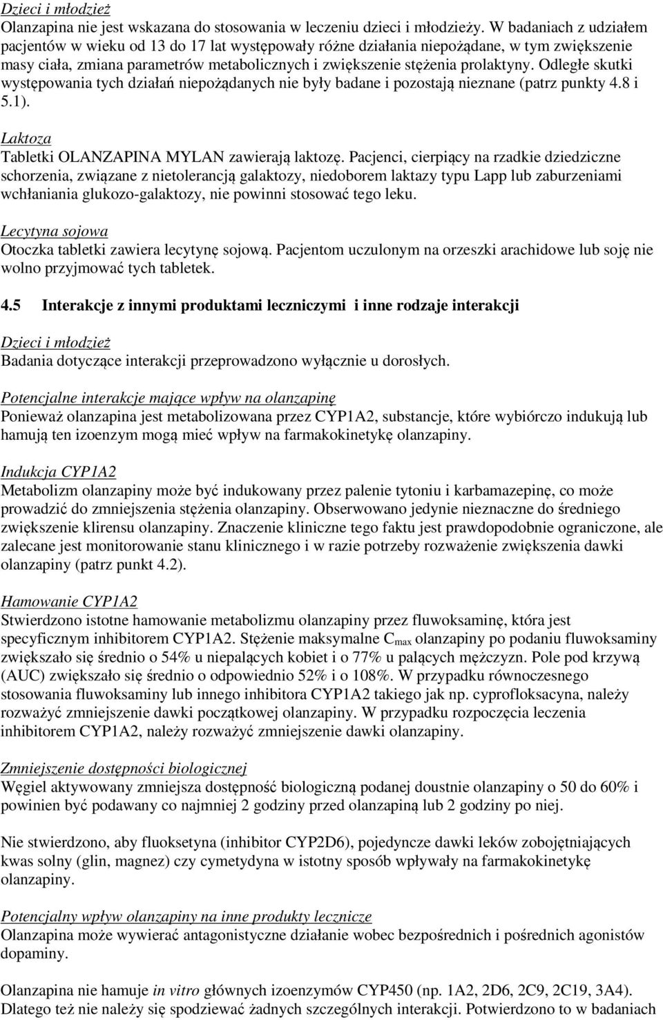 Odległe skutki występowania tych działań niepożądanych nie były badane i pozostają nieznane (patrz punkty 4.8 i 5.1). Laktoza Tabletki OLANZAPINA MYLAN zawierają laktozę.