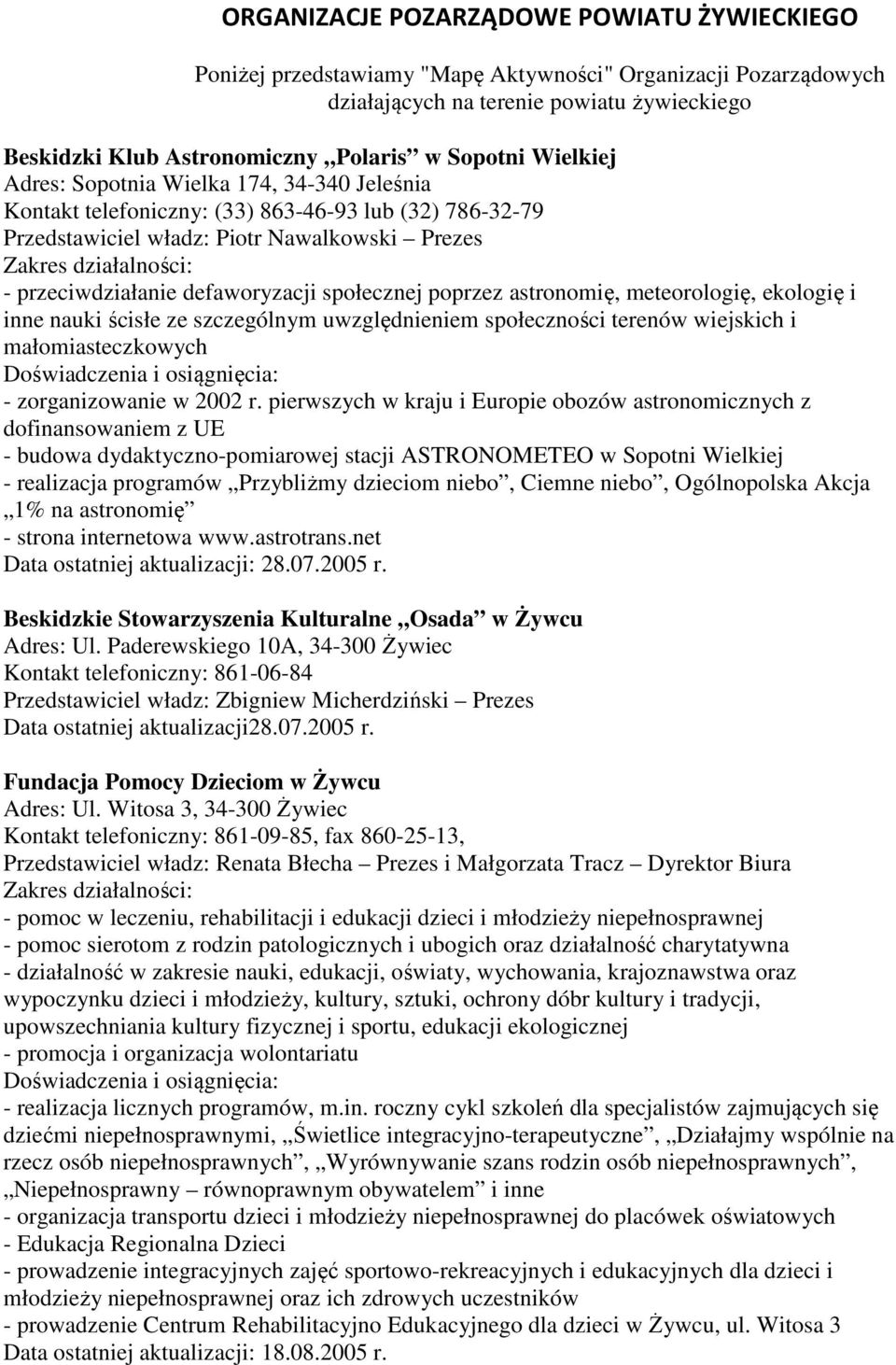 społecznej poprzez astronomię, meteorologię, ekologię i inne nauki ścisłe ze szczególnym uwzględnieniem społeczności terenów wiejskich i małomiasteczkowych - zorganizowanie w 2002 r.