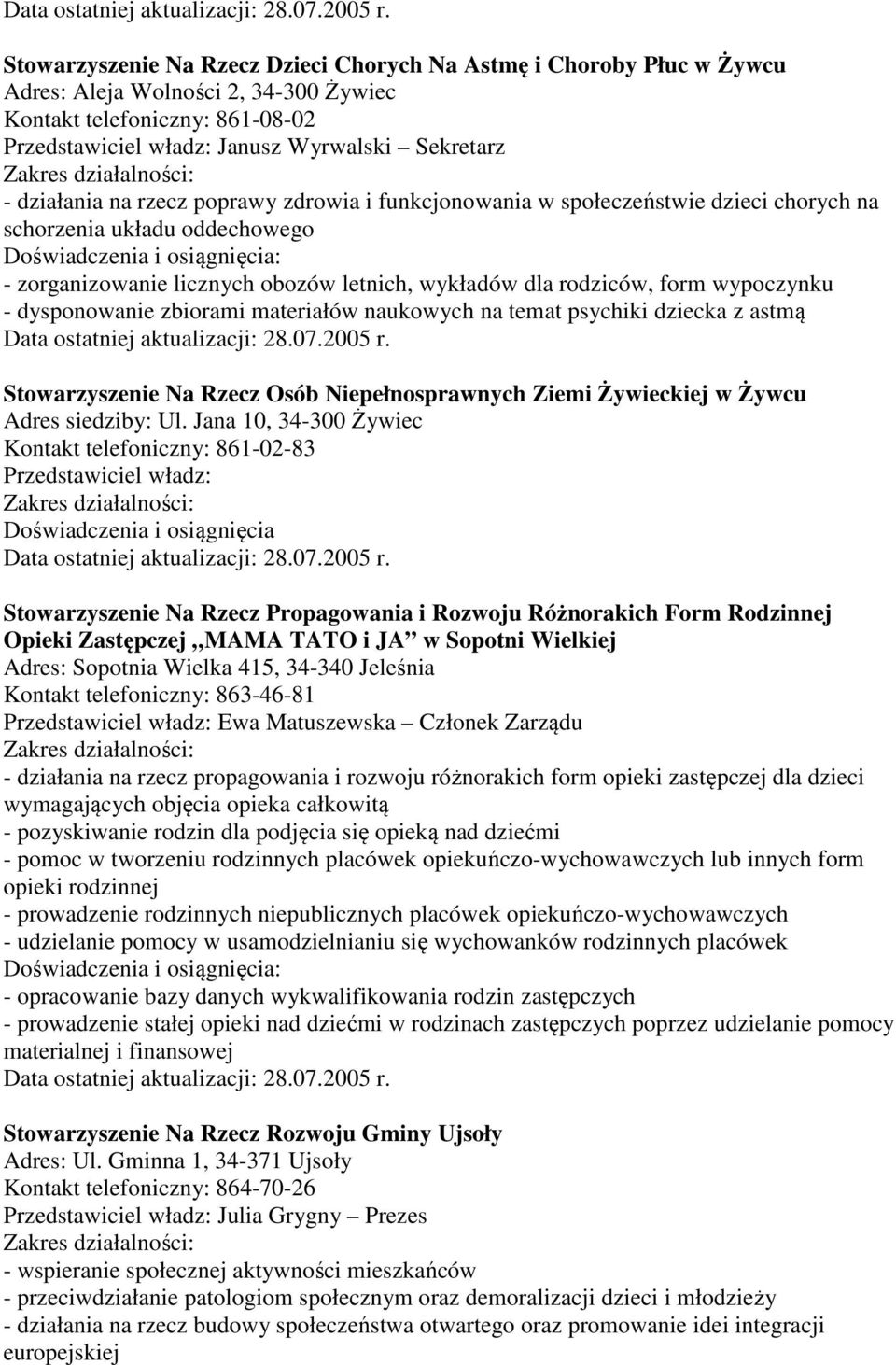 dysponowanie zbiorami materiałów naukowych na temat psychiki dziecka z astmą Stowarzyszenie Na Rzecz Osób Niepełnosprawnych Ziemi Żywieckiej w Żywcu Adres siedziby: Ul.