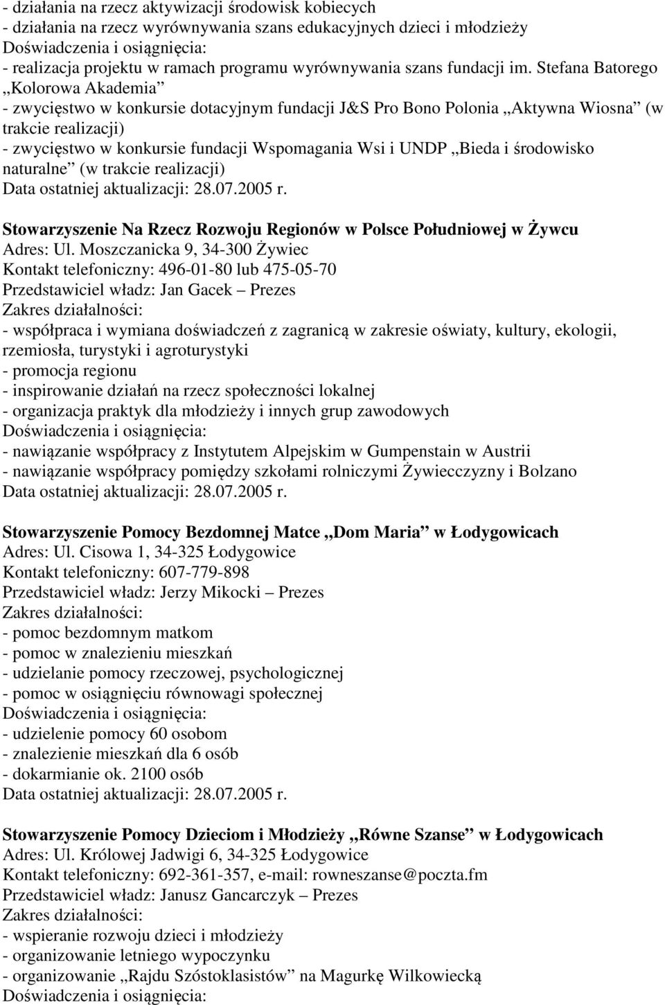 Bieda i środowisko naturalne (w trakcie realizacji) Stowarzyszenie Na Rzecz Rozwoju Regionów w Polsce Południowej w Żywcu Adres: Ul.