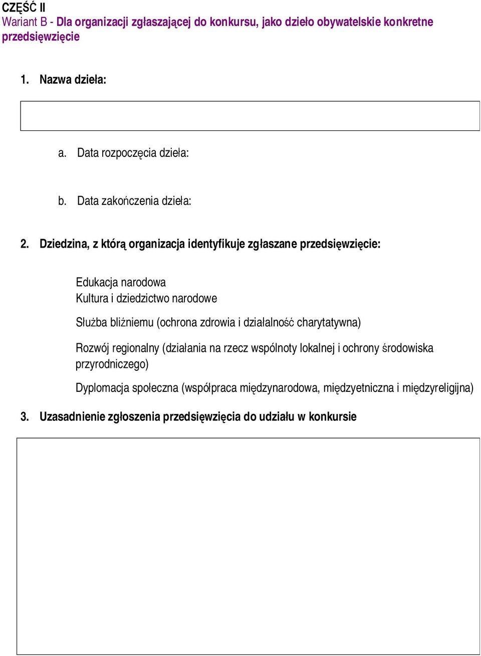 Dziedzina, z którą organizacja identyfikuje zgłaszane przedsięwzięcie: Edukacja narodowa Kultura i dziedzictwo narodowe Służba bliźniemu (ochrona zdrowia