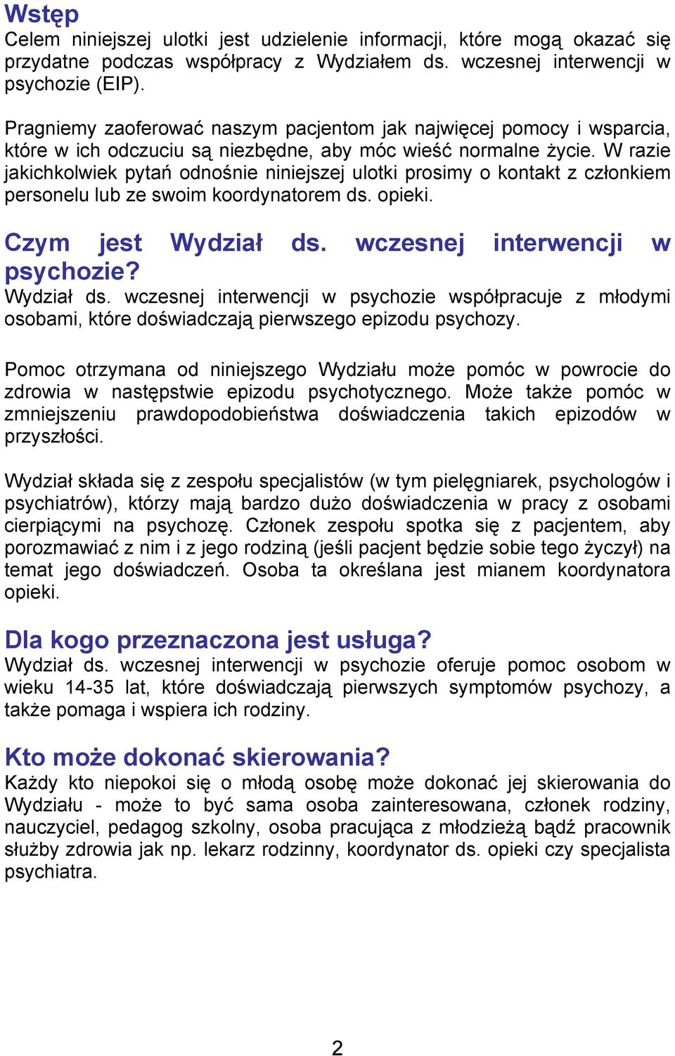 W razie jakichkolwiek pytań odnośnie niniejszej ulotki prosimy o kontakt z członkiem personelu lub ze swoim koordynatorem ds. opieki. Czym jest Wydział ds. wczesnej interwencji w psychozie?