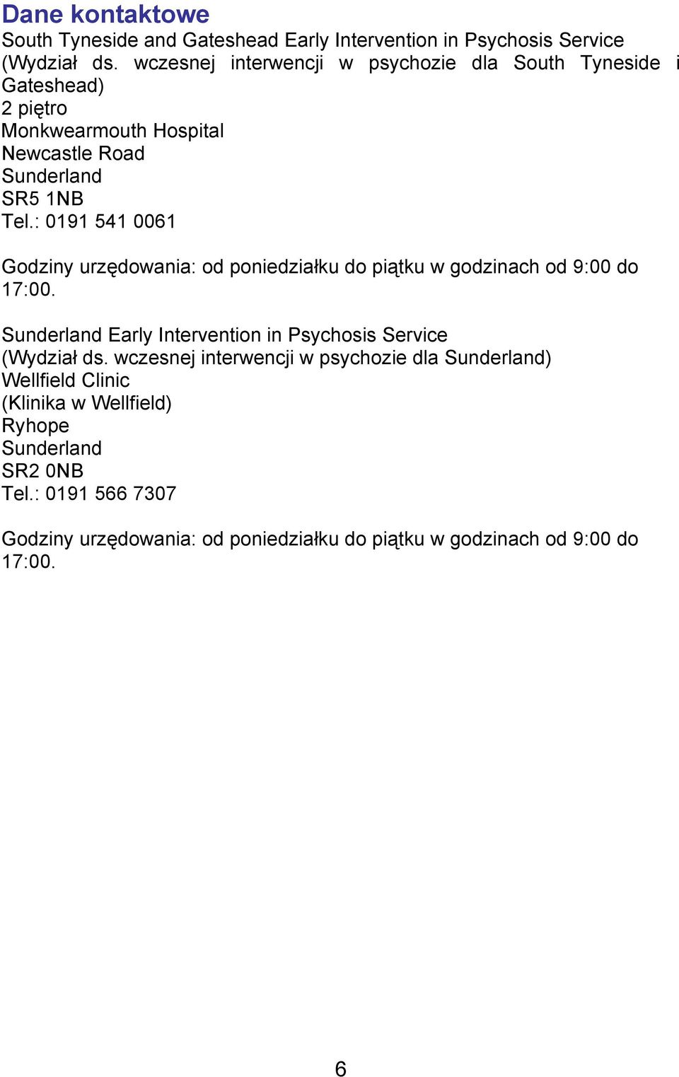 : 0191 541 0061 Godziny urzędowania: od poniedziałku do piątku w godzinach od 9:00 do 17:00.