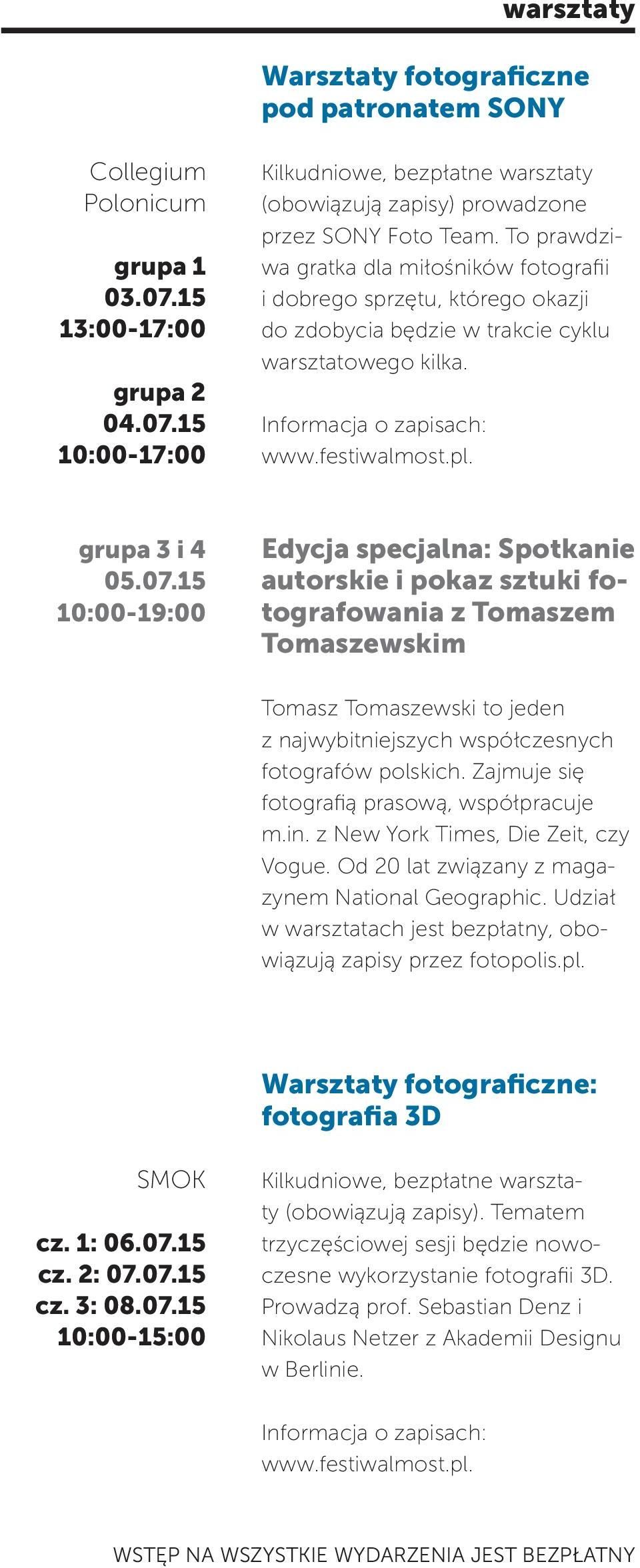 15 10:00-19:00 Edycja specjalna: Spotkanie autorskie i pokaz sztuki fotografowania z Tomaszem Tomaszewskim Tomasz Tomaszewski to jeden z najwybitniejszych współczesnych fotografów polskich.