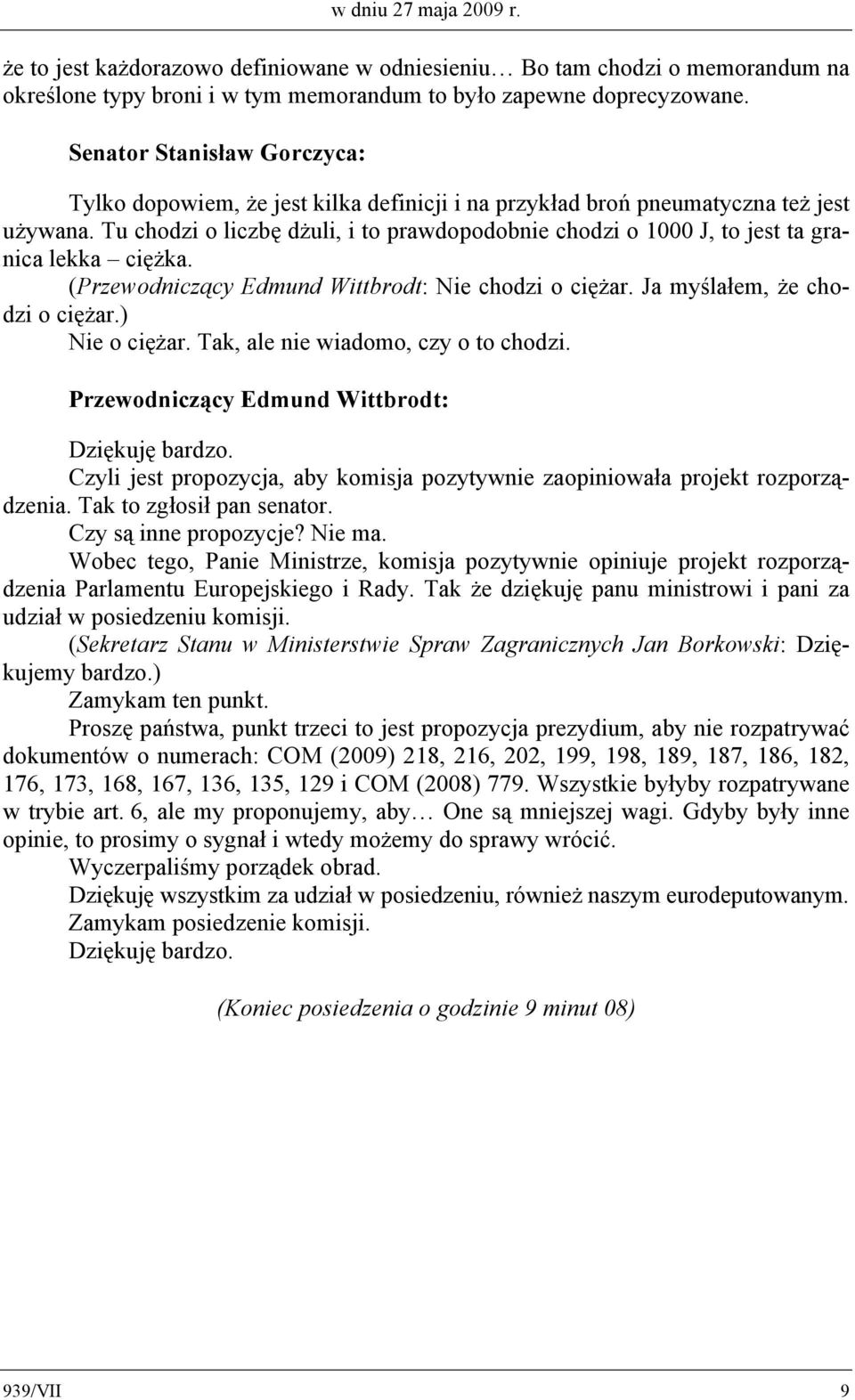 Tu chodzi o liczbę dżuli, i to prawdopodobnie chodzi o 1000 J, to jest ta granica lekka ciężka. ( Nie chodzi o ciężar. Ja myślałem, że chodzi o ciężar.) Nie o ciężar.