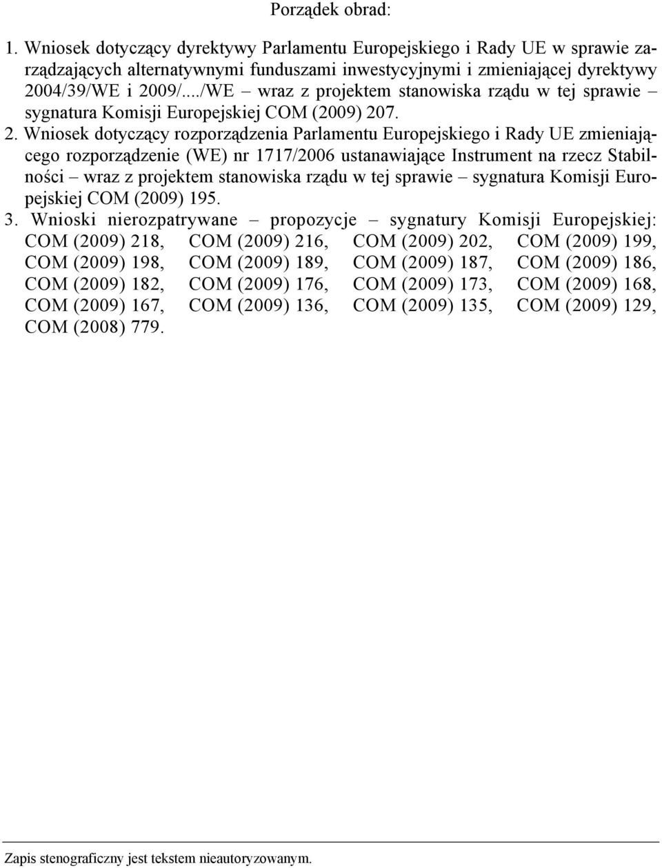 7. 2. Wniosek dotyczący rozporządzenia Parlamentu Europejskiego i Rady UE zmieniającego rozporządzenie (WE) nr 1717/2006 ustanawiające Instrument na rzecz Stabilności wraz z projektem stanowiska