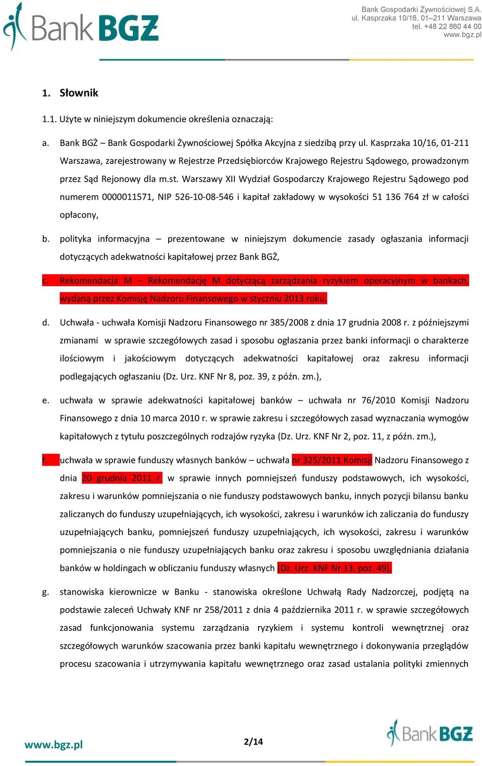 owany w Rejestrze Przedsiębiorców Krajowego Rejestru Sądowego, prowadzonym przez Sąd Rejonowy dla m.st. Warszawy XII Wydział Gospodarczy Krajowego Rejestru Sądowego pod numerem 0000011571, NIP 526-10-08-546 i kapitał zakładowy w wysokości 51 136 764 zł w całości opłacony, b.