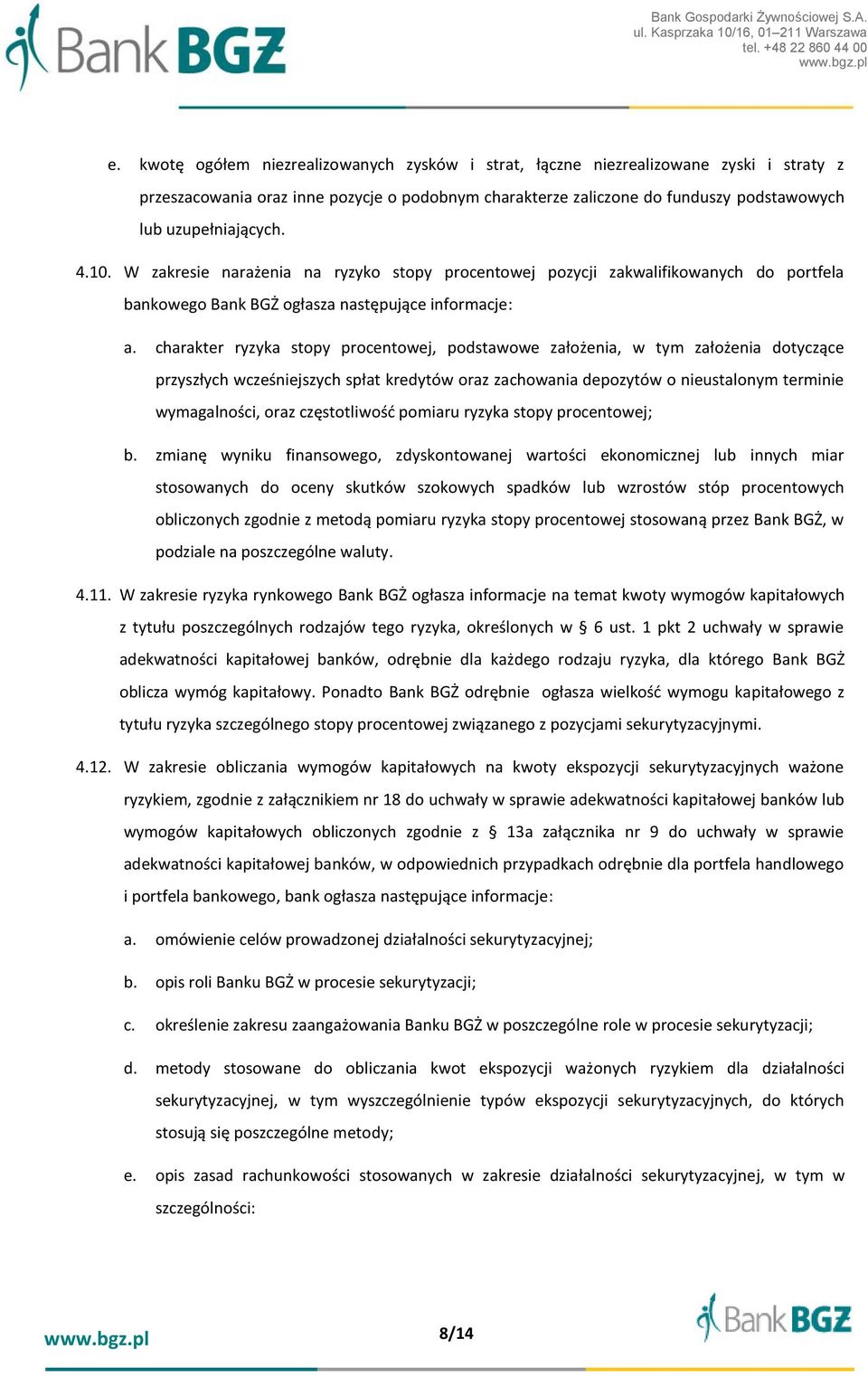 charakter ryzyka stopy procentowej, podstawowe założenia, w tym założenia dotyczące przyszłych wcześniejszych spłat kredytów oraz zachowania depozytów o nieustalonym terminie wymagalności, oraz