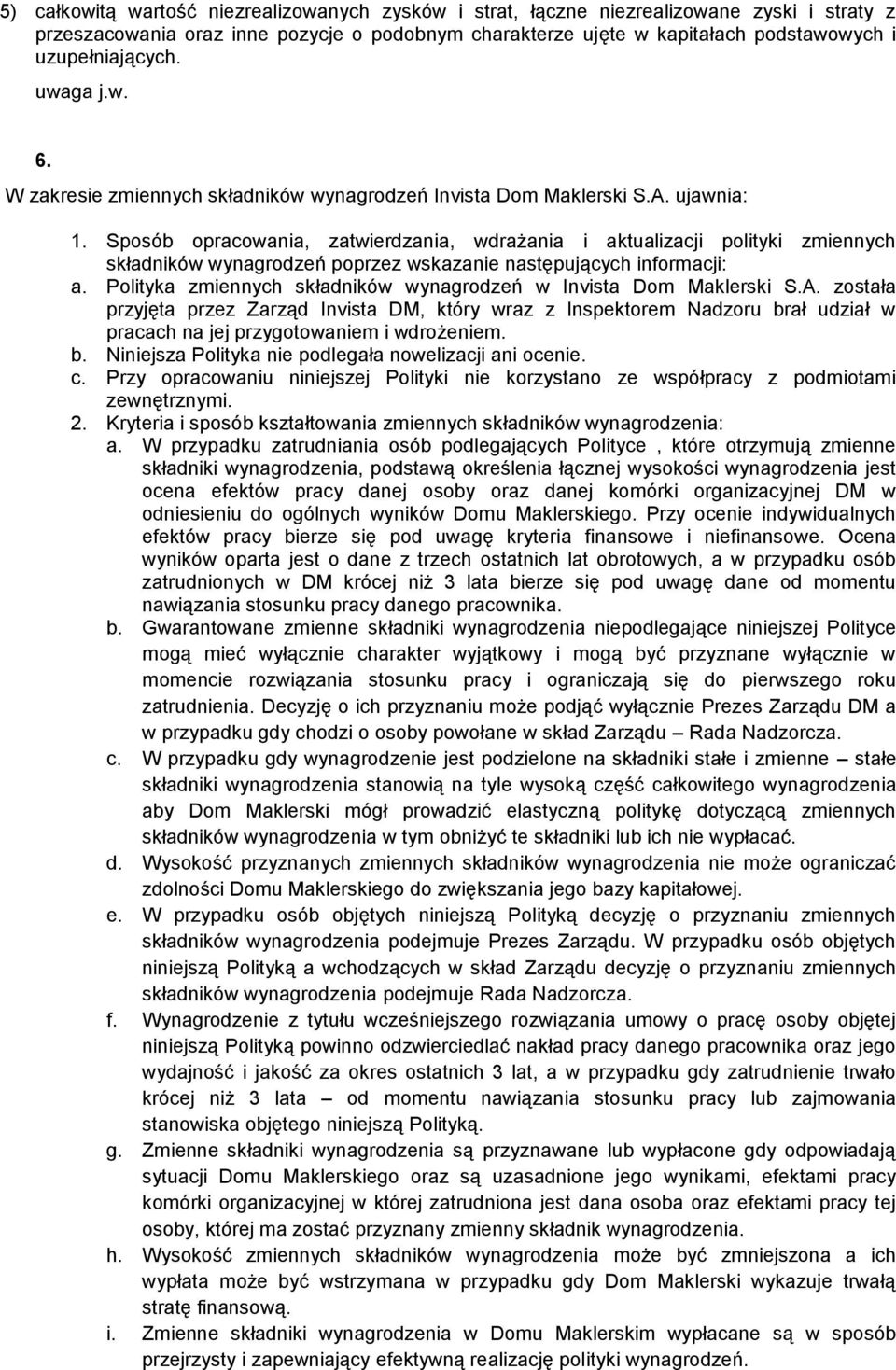 Sposób opracowania, zatwierdzania, wdrażania i aktualizacji polityki zmiennych składników wynagrodzeń poprzez wskazanie następujących informacji: a.