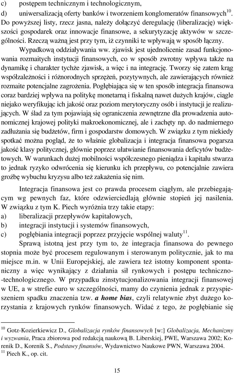 Rzeczą ważną jest przy tym, iż czynniki te wpływają w sposób łączny. Wypadkową oddziaływania ww.