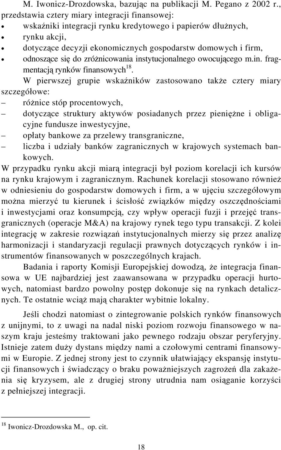 do zróżnicowania instytucjonalnego owocującego m.in. fragmentacją rynków finansowych 18.