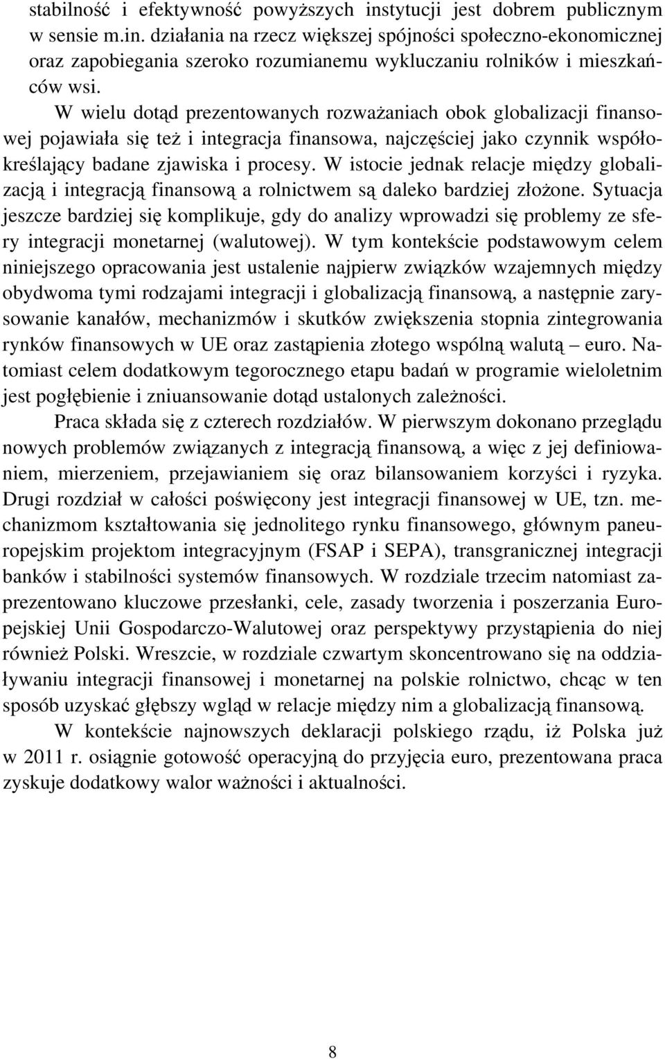 W istocie jednak relacje między globalizacją i integracją finansową a rolnictwem są daleko bardziej złożone.