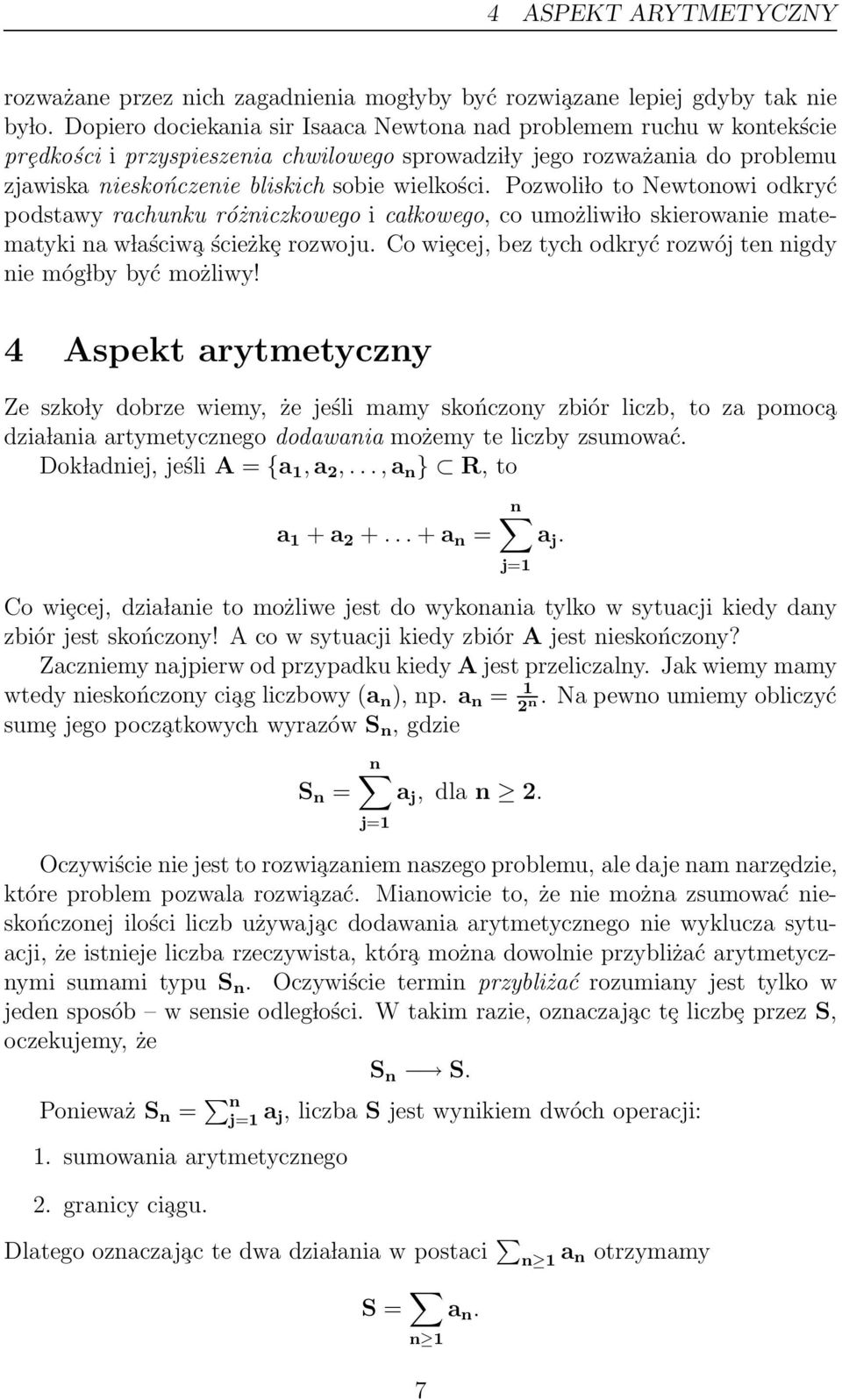 Pozwoli lo to Newtonowi odkryć podstawy rachunku różniczkowego i ca lkowego, co umożliwi lo skierowanie matematyki na w laściw a ścieżkȩ rozwoju.