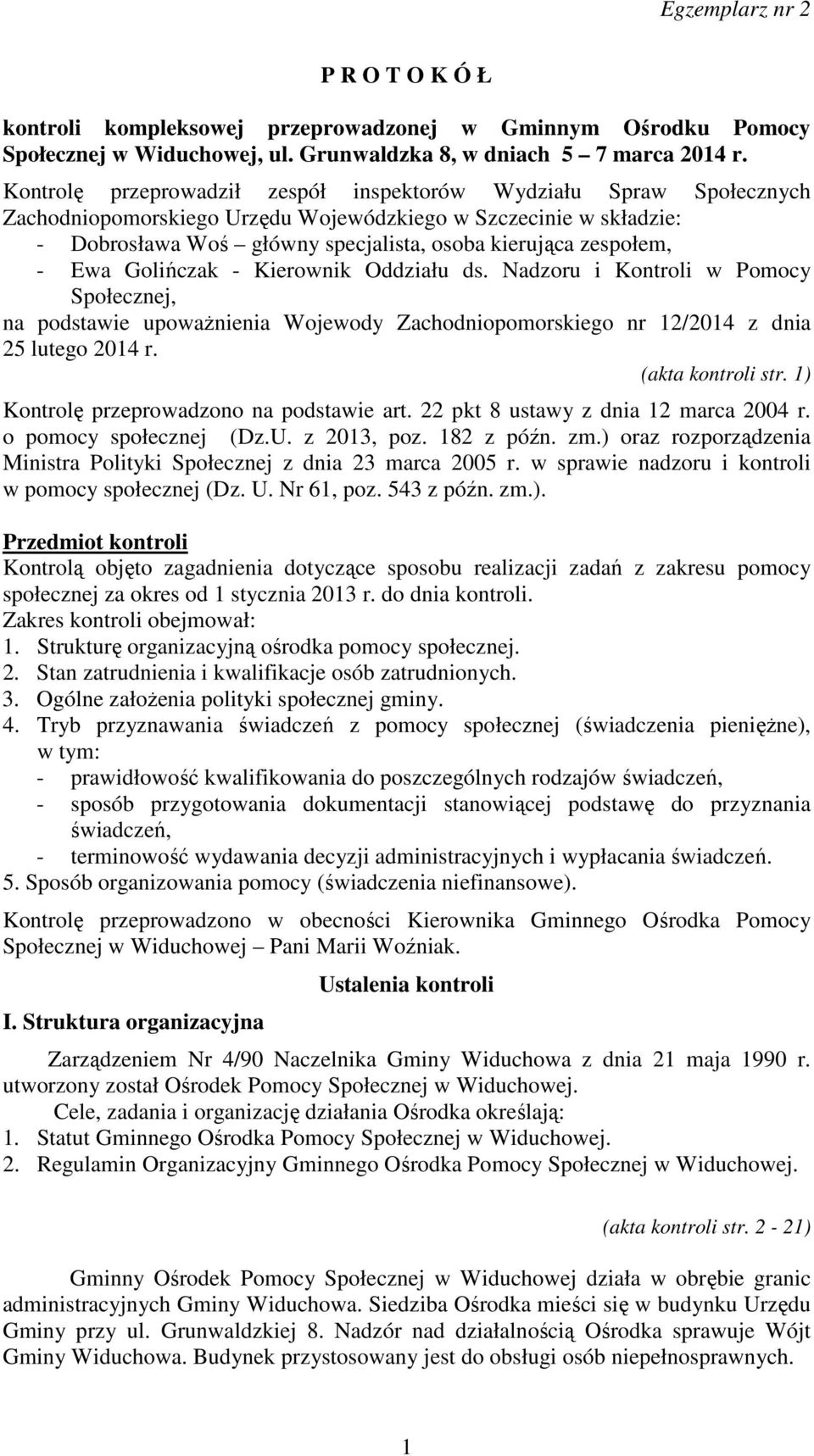 - Ewa Golińczak - Kierownik Oddziału ds. Nadzoru i Kontroli w Pomocy Społecznej, na podstawie upoważnienia Wojewody Zachodniopomorskiego nr 12/2014 z dnia 25 lutego 2014 r. (akta kontroli str.