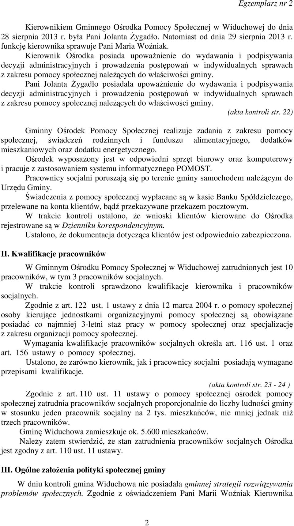 Kierownik Ośrodka posiada upoważnienie do wydawania i podpisywania decyzji administracyjnych i prowadzenia postępowań w indywidualnych sprawach z zakresu pomocy społecznej należących do właściwości