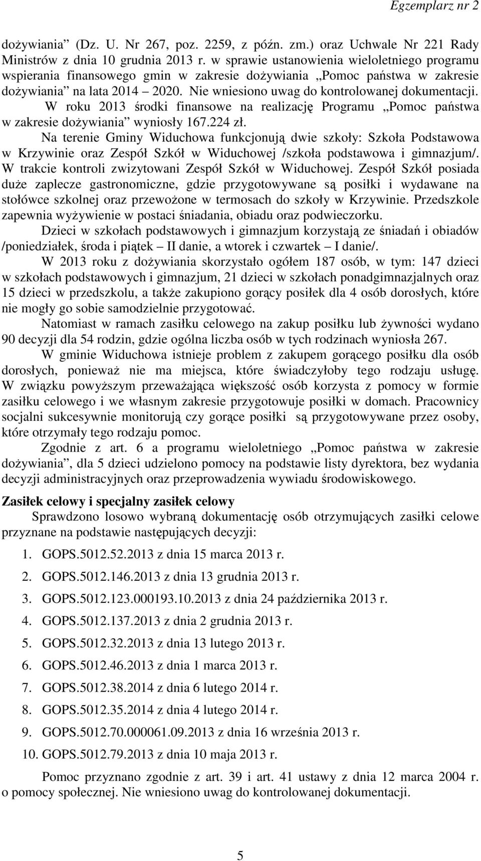 W roku 2013 środki finansowe na realizację Programu Pomoc państwa w zakresie dożywiania wyniosły 167.224 zł.