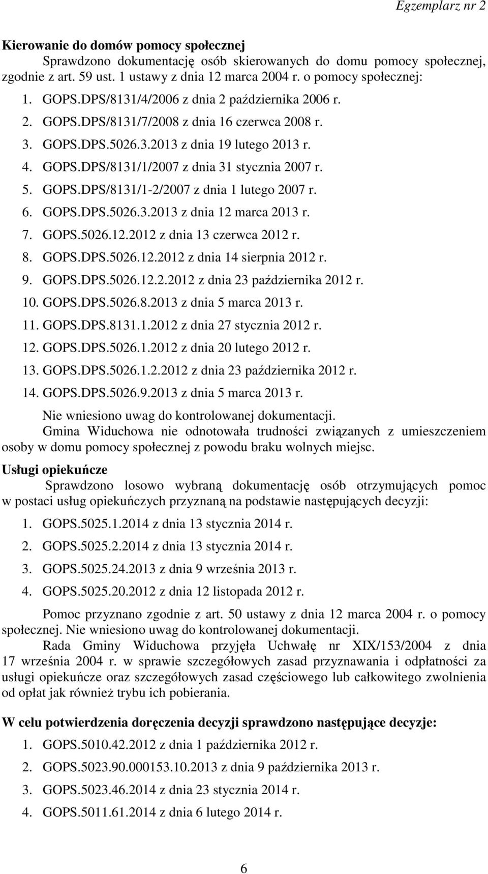 GOPS.DPS/8131/1-2/2007 z dnia 1 lutego 2007 r. 6. GOPS.DPS.5026.3.2013 z dnia 12 marca 2013 r. 7. GOPS.5026.12.2012 z dnia 13 czerwca 2012 r. 8. GOPS.DPS.5026.12.2012 z dnia 14 sierpnia 2012 r. 9.