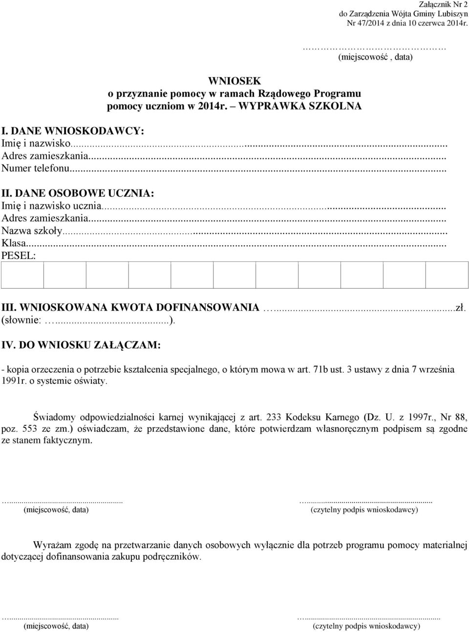 WNIOSKOWANA KWOTA DOFINANSOWANIA...zł. (słownie:...). IV. DO WNIOSKU ZAŁĄCZAM: - kopia orzeczenia o potrzebie kształcenia specjalnego, o którym mowa w art. 71b ust. 3 ustawy z dnia 7 września 1991r.