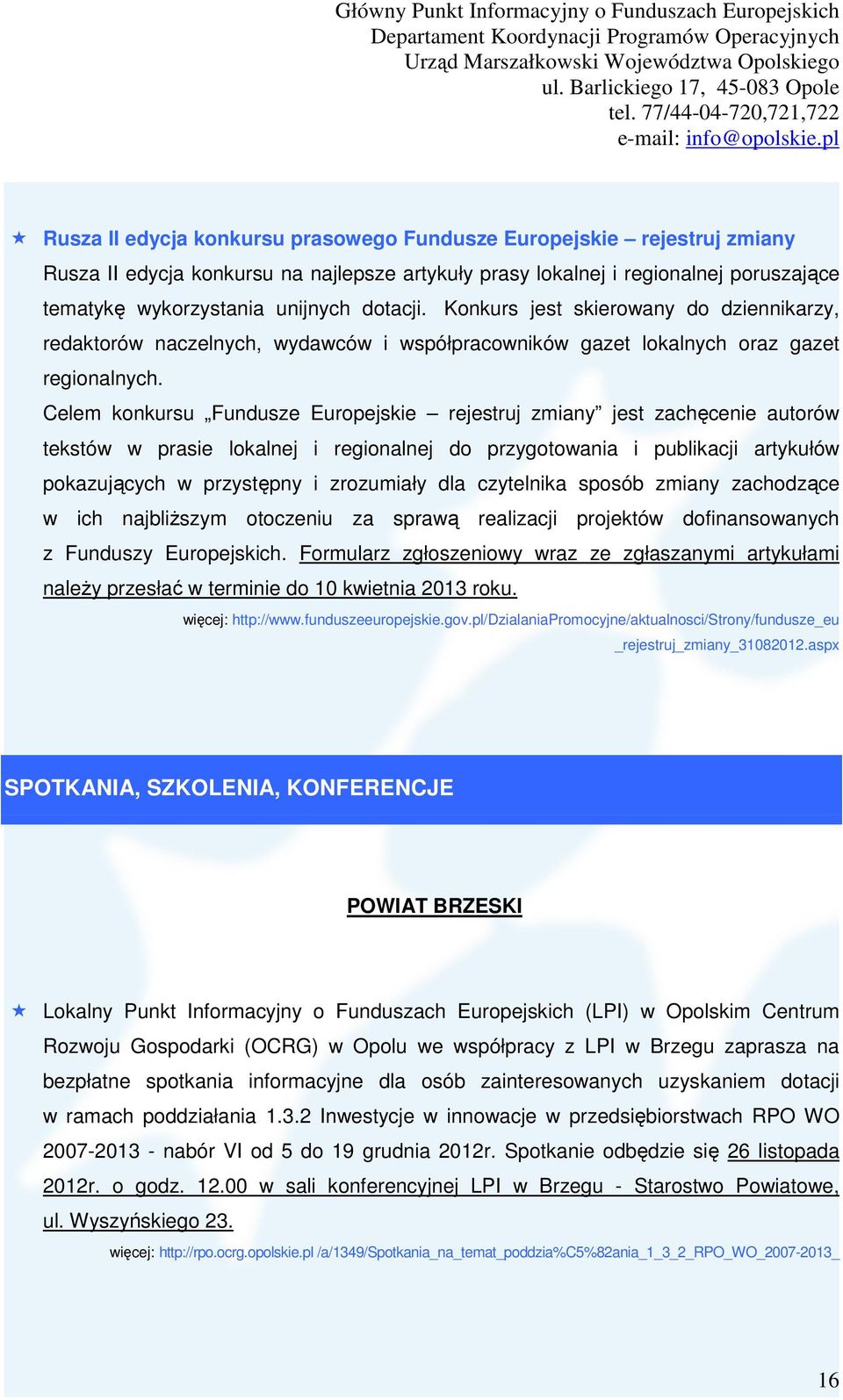 Celem konkursu Fundusze Europejskie rejestruj zmiany jest zachęcenie autorów tekstów w prasie lokalnej i regionalnej do przygotowania i publikacji artykułów pokazujących w przystępny i zrozumiały dla