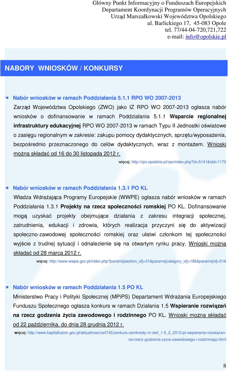 WO 2007-2013 w ramach Typu II Jednostki oświatowe o zasięgu regionalnym w zakresie: zakupu pomocy dydaktycznych, sprzętu/wyposażenia, bezpośrednio przeznaczonego do celów dydaktycznych, wraz z