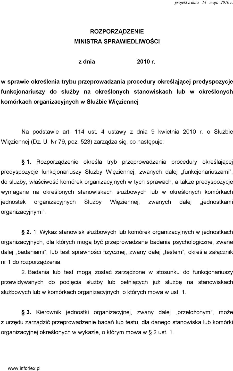 Na podstawie art. 114 ust. 4 ustawy z dnia 9 kwietnia 2010 r. o Służbie Więziennej (Dz. U. Nr 79, poz. 523) zarządza się, co następuje: 1.