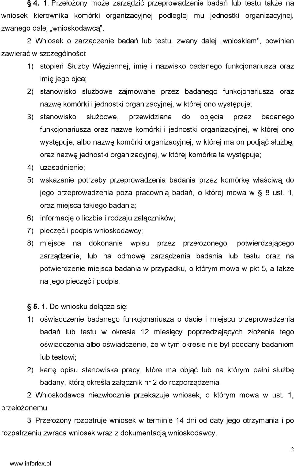 stanowisko służbowe zajmowane przez badanego funkcjonariusza oraz nazwę komórki i jednostki organizacyjnej, w której ono występuje; 3) stanowisko służbowe, przewidziane do objęcia przez badanego