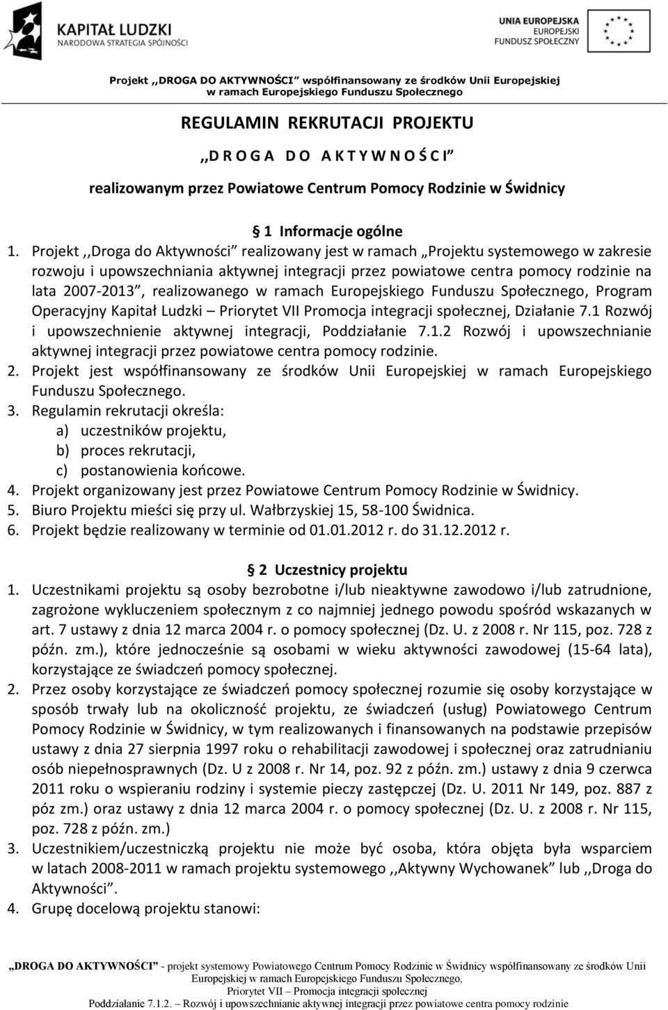 realizowanego, Program Operacyjny Kapitał Ludzki Priorytet VII Promocja integracji społecznej, Działanie 7.1 Rozwój i upowszechnienie aktywnej integracji, Poddziałanie 7.1.2 Rozwój i upowszechnianie aktywnej integracji przez powiatowe centra pomocy rodzinie.