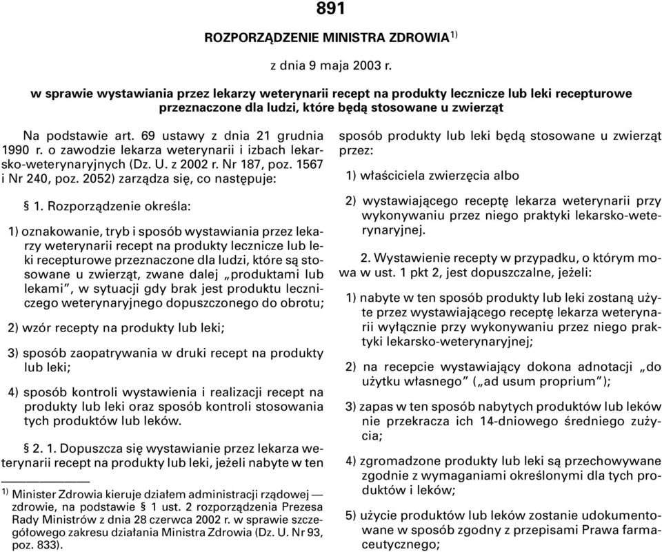 69 ustawy z dnia 21 grudnia 1990 r. o zawodzie lekarza weterynarii i izbach lekarsko-weterynaryjnych (Dz. U. z 2002 r. Nr 187, poz. 1567 i Nr 240, poz. 2052) zarzàdza si, co nast puje: 1.