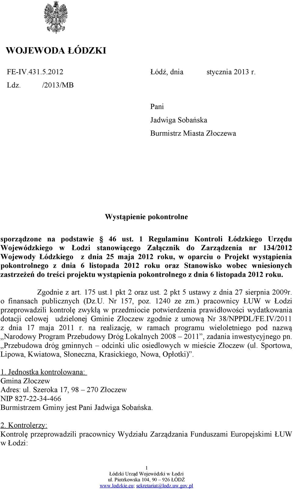 pokontrolnego z dnia 6 listopada 2012 roku oraz Stanowisko wobec wniesionych zastrzeżeń do treści projektu wystąpienia pokontrolnego z dnia 6 listopada 2012 roku. Zgodnie z art. 175 ust.