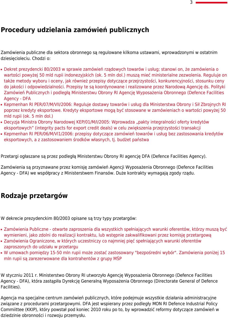 ) muszą mieć ministerialne zezwolenia. Reguluje on także metody wyboru i oceny, jak również przepisy dotyczące przejrzystości, konkurencyjności, stosunku ceny do jakości i odpowiedzialności.