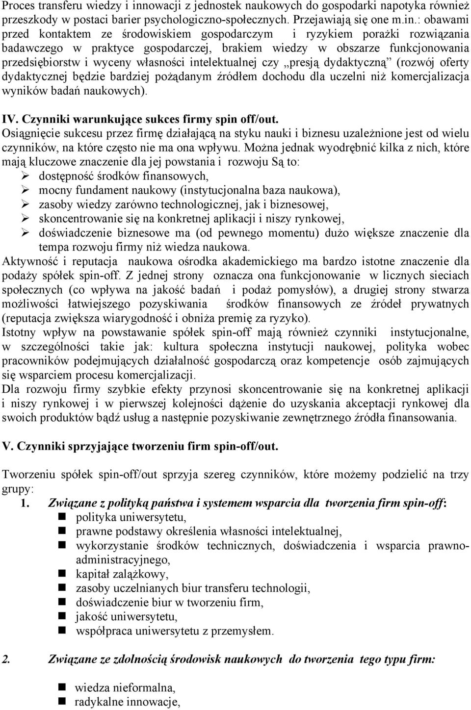 : obawami przed kontaktem ze środowiskiem gospodarczym i ryzykiem porażki rozwiązania badawczego w praktyce gospodarczej, brakiem wiedzy w obszarze funkcjonowania przedsiębiorstw i wyceny własności