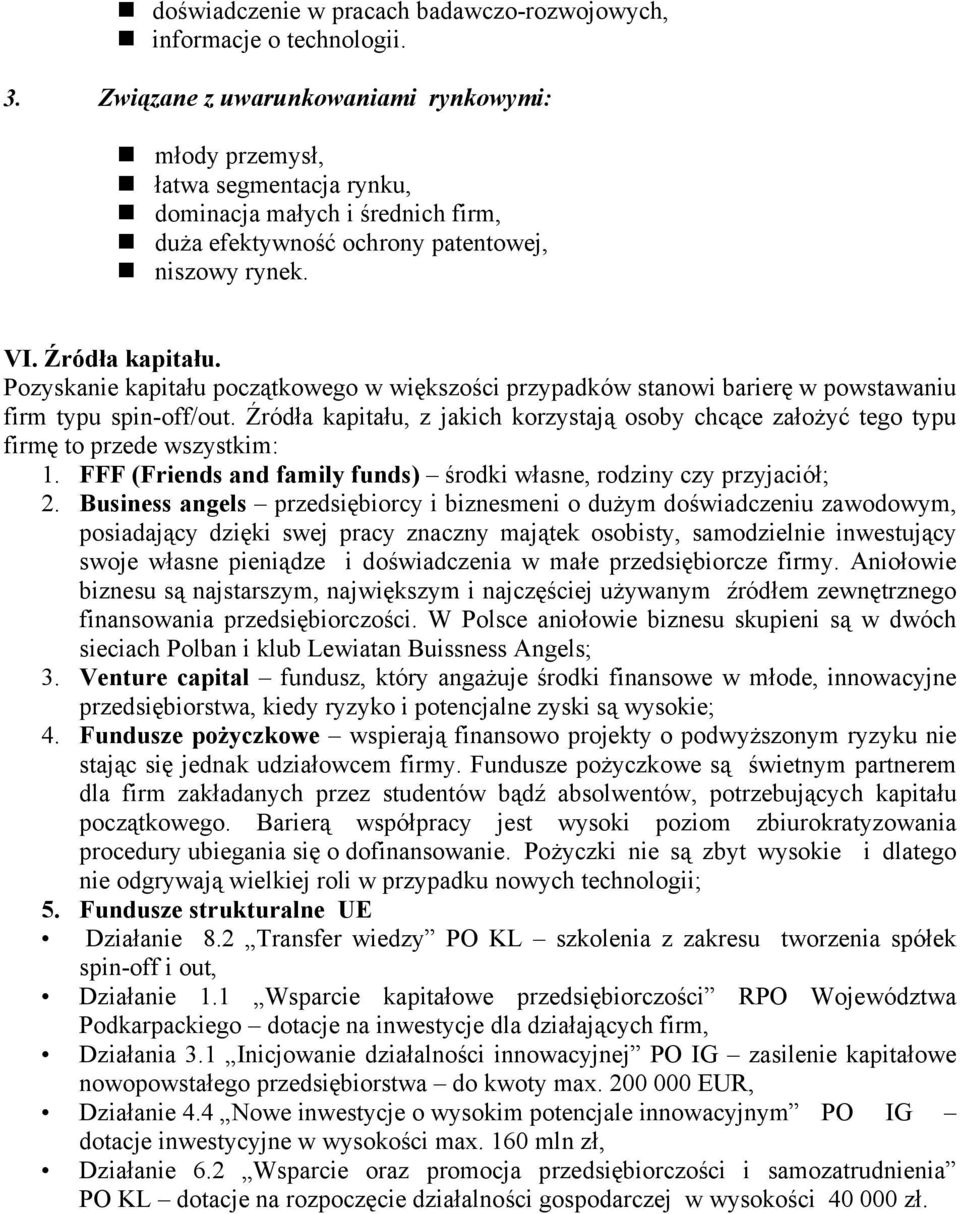 Pozyskanie kapitału początkowego w większości przypadków stanowi barierę w powstawaniu firm typu spin-off/out.