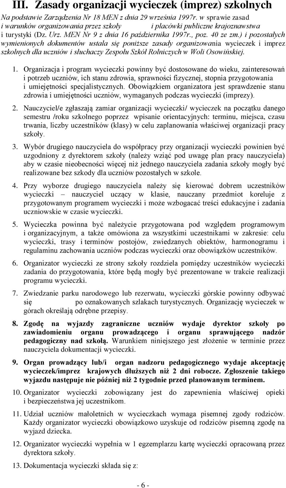 ) i pozostałych wymienionych dokumentów ustala się poniższe zasady organizowania wycieczek i imprez szkolnych dla uczniów i słuchaczy Zespołu Szkół Rolniczych w Woli Osowińskiej. 1.