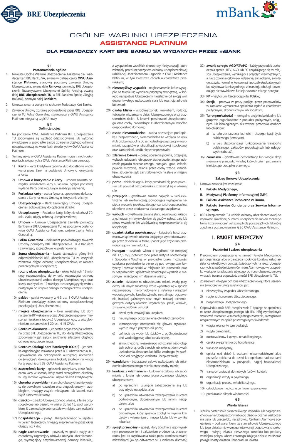 pomi dzy BRE Ubezpieczenia Towarzystwem Ubezpieczeƒ Spółkà Akcyjnà, zwanà dalej BRE Ubezpieczenia TU, a BRE Bankiem Spółkà Akcyjnà (mbank), zwanym dalej Bankiem. 2.